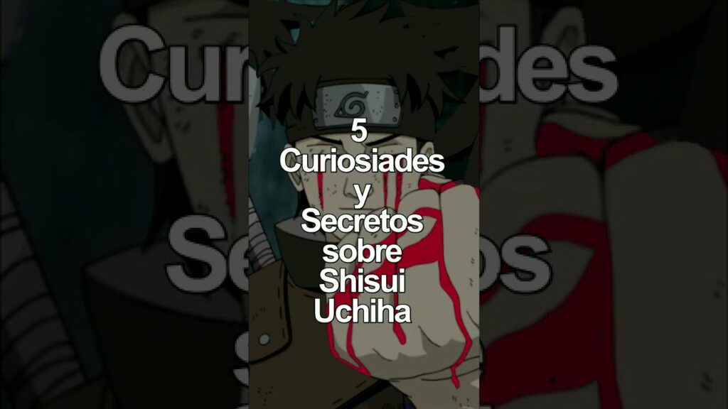 5 Curiosidades y Secretos sobre Shisui Uchiha